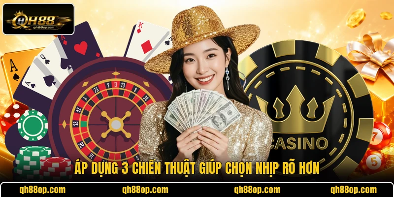 Áp dụng 3 chiến thuật giúp chọn nhịp rõ hơn