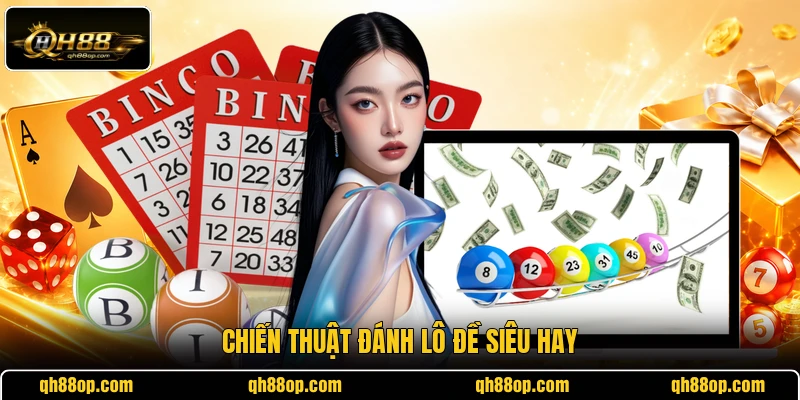 Chiến thuật đánh lô đề siêu hay