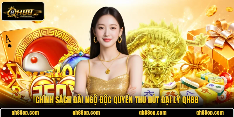 Chính sách đãi ngộ độc quyền thu hút đại lý QH88