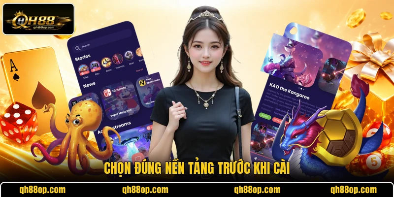 Chọn đúng nền tảng trước khi cài