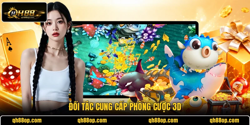 Đối tác cung cấp phòng cược 3D