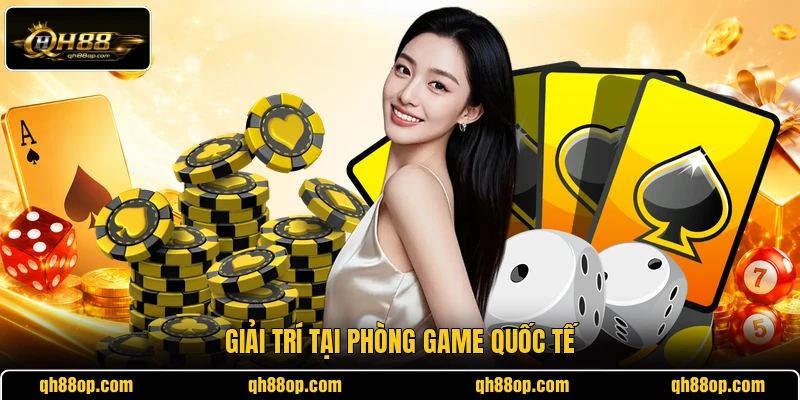 Giải trí tại phòng game quốc tế