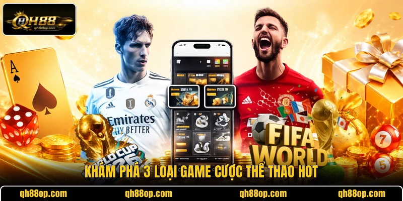 Khám phá 3 loại game cược thể thao hot