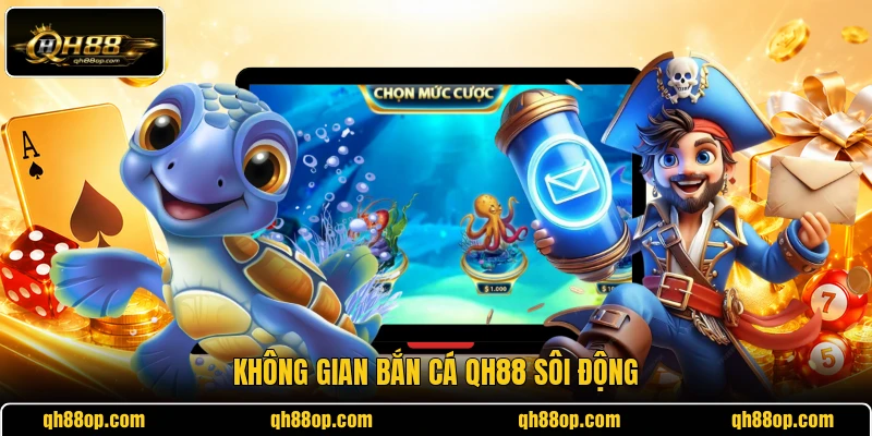 Không gian bắn cá QH88 sôi động