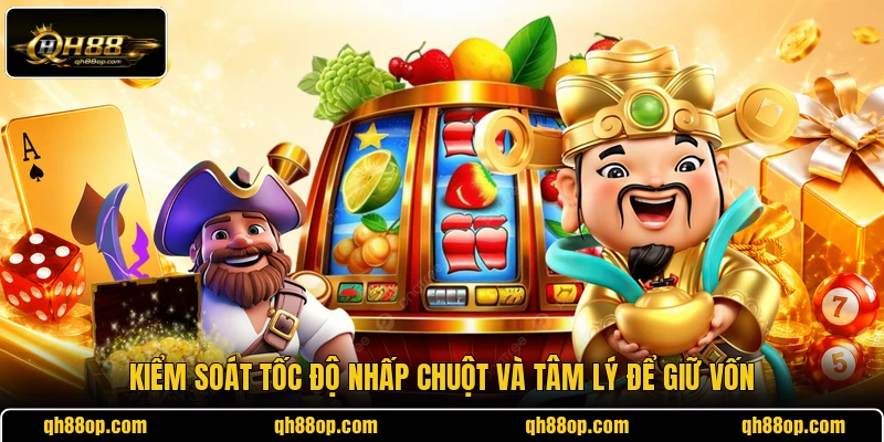 Kiểm soát tốc độ nhấp chuột và tâm lý để giữ vốn