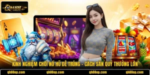 Kinh Nghiệm Chơi Nổ Hũ Dễ Trúng