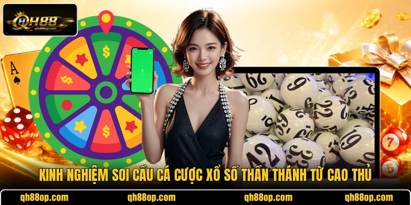 Kinh nghiệm soi cầu cá cược xổ số thần thánh từ cao thủ