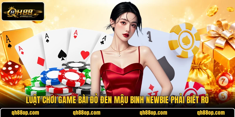 Luật chơi game bài đỏ đen Mậu Binh newbie phải biết rõ