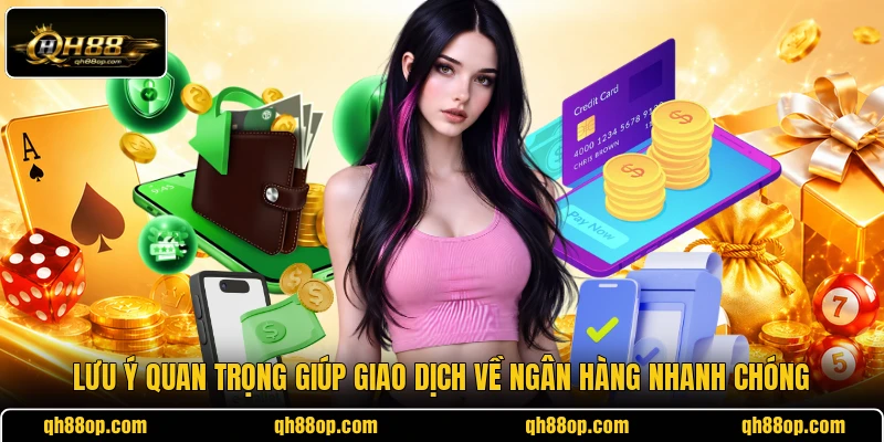 Lưu ý quan trọng giúp giao dịch về ngân hàng nhanh chóng