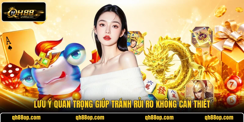 Lưu ý quan trọng giúp tránh rủi ro không cần thiết