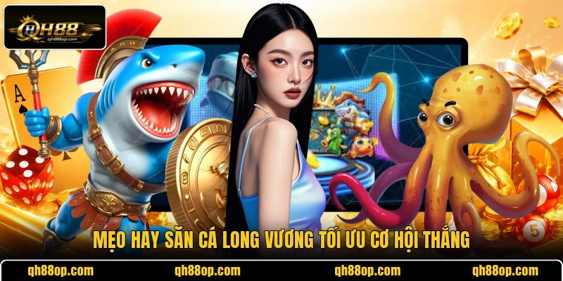 Mẹo hay săn cá Long Vương tối ưu cơ hội thắng