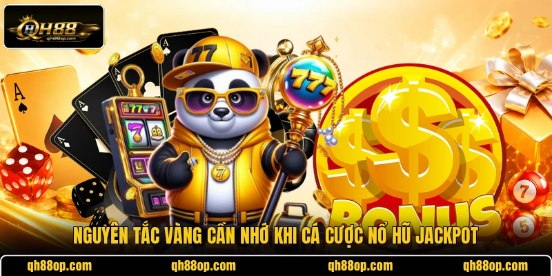 Nguyên tắc vàng cần nhớ khi cá cược nổ hũ Jackpot