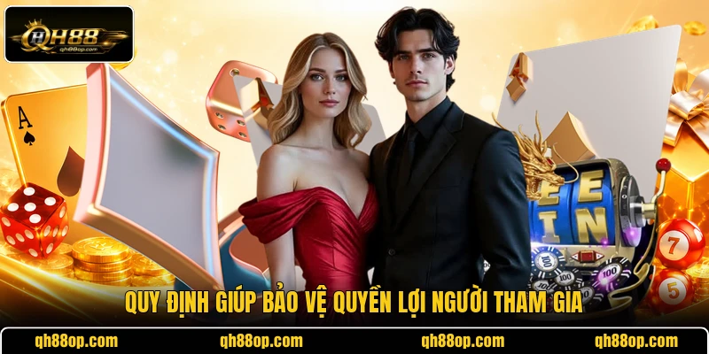 Quy định giúp bảo vệ quyền lợi người tham gia