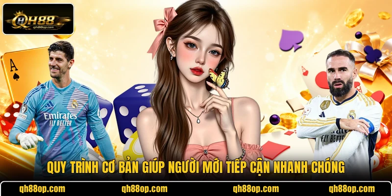 Quy trình cơ bản giúp người mới tiếp cận nhanh chóng