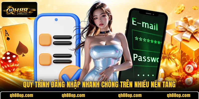 Quy trình đăng nhập nhanh chóng trên nhiều nền tảng
