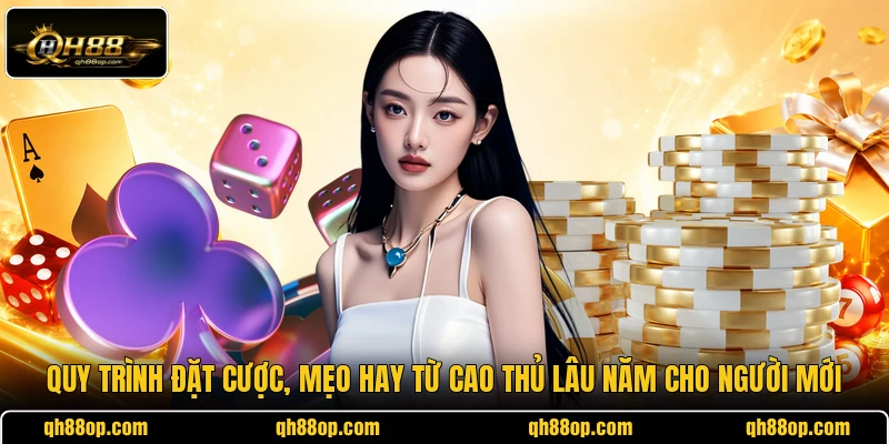Quy trình đặt cược, mẹo hay từ cao thủ lâu năm cho người mới