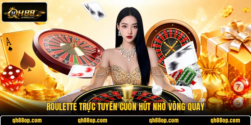 Roulette trực tuyến cuốn hút nhờ vòng quay