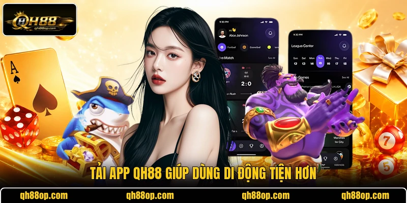 Tải app QH88 giúp dùng di động tiện hơn
