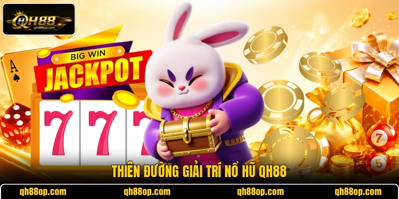 Thiên đường giải trí nổ hũ QH88