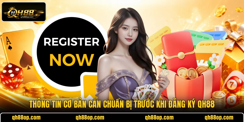 Thông tin cơ bản cần chuẩn bị trước khi đăng ký QH88