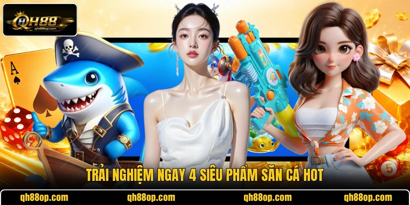 Trải nghiệm ngay 4 siêu phẩm săn cá hot
